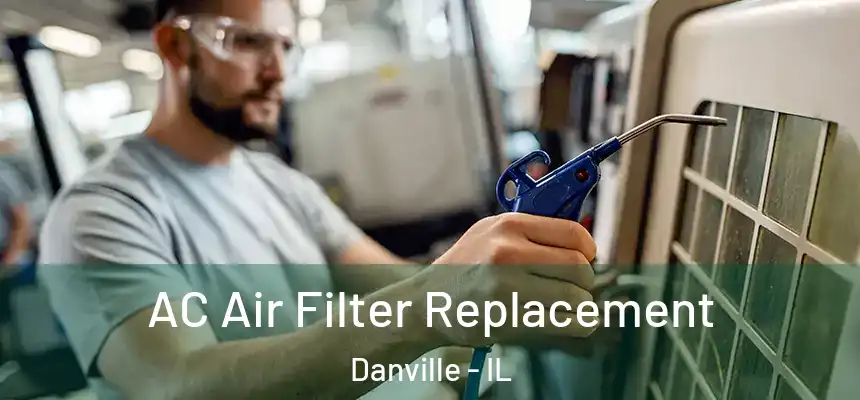 AC Air Filter Replacement Danville - IL