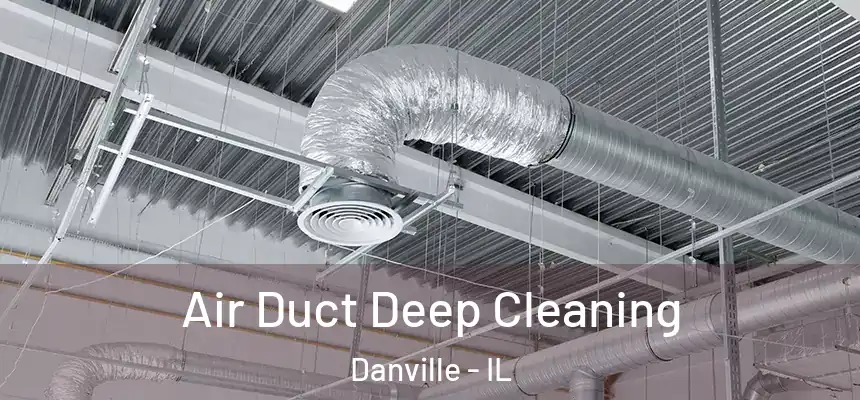 Air Duct Deep Cleaning Danville - IL