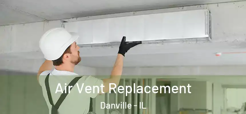 Air Vent Replacement Danville - IL