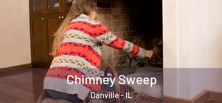 Chimney Sweep Danville - IL