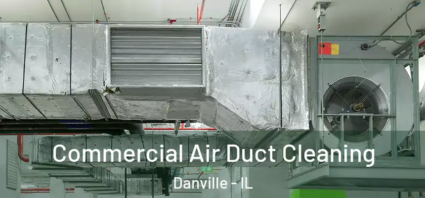 Commercial Air Duct Cleaning Danville - IL