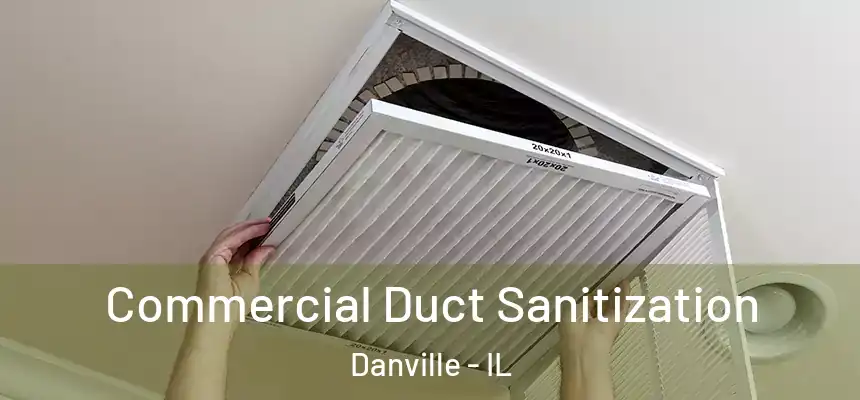 Commercial Duct Sanitization Danville - IL