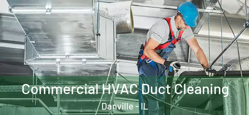 Commercial HVAC Duct Cleaning Danville - IL