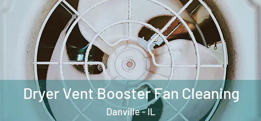 Dryer Vent Booster Fan Cleaning Danville - IL