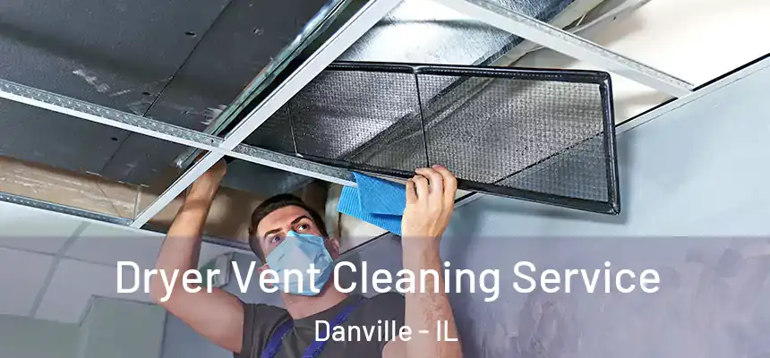 Dryer Vent Cleaning Service Danville - IL