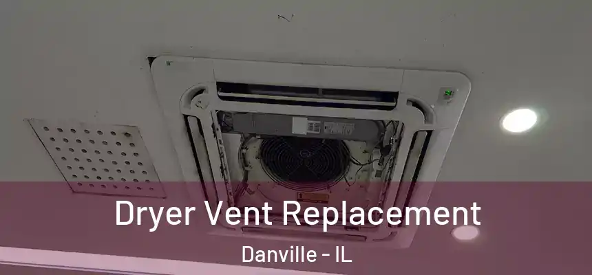 Dryer Vent Replacement Danville - IL
