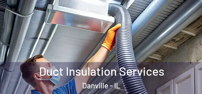 Duct Insulation Services Danville - IL