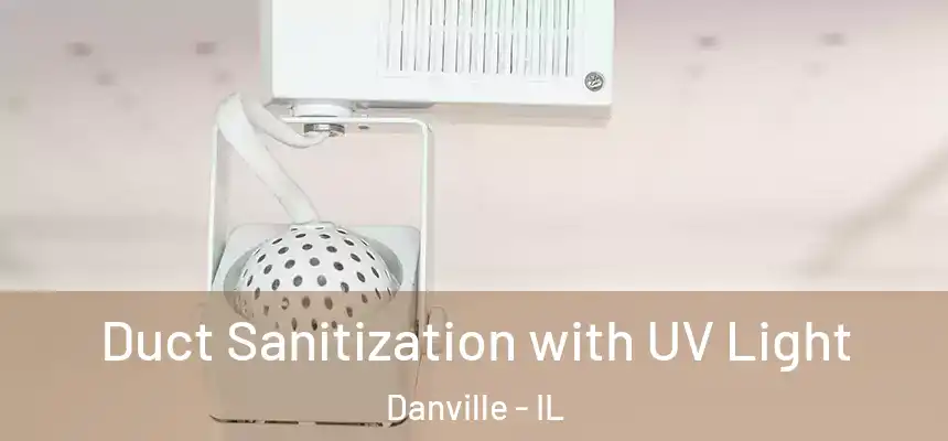  Duct Sanitization with UV Light Danville - IL