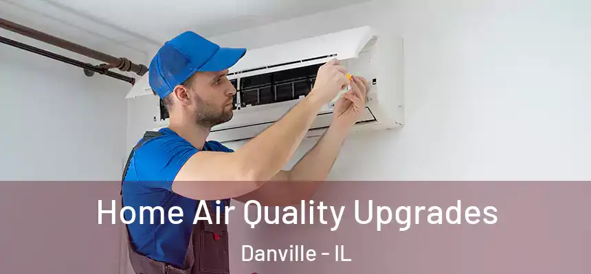 Home Air Quality Upgrades Danville - IL