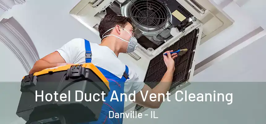  Hotel Duct And Vent Cleaning Danville - IL