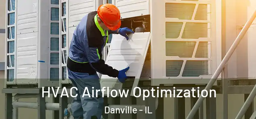  HVAC Airflow Optimization Danville - IL