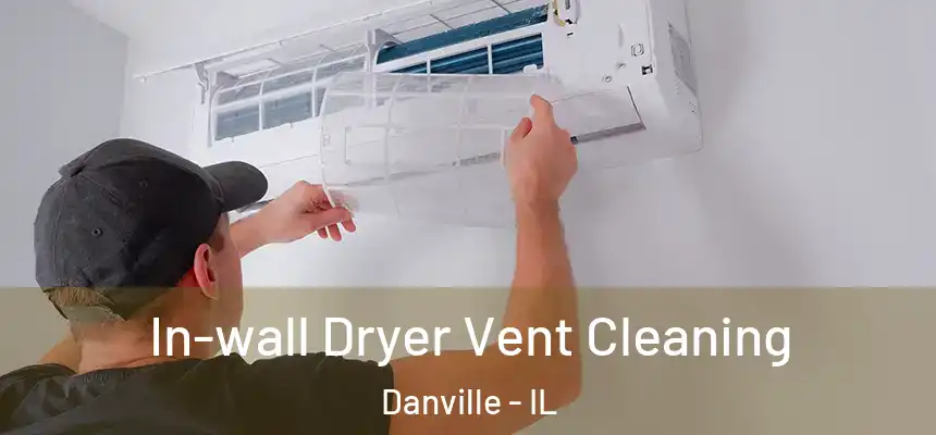 In-wall Dryer Vent Cleaning Danville - IL