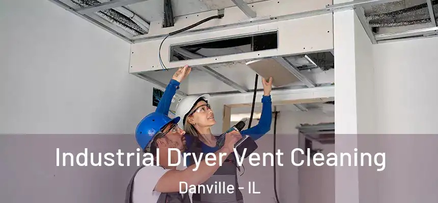 Industrial Dryer Vent Cleaning Danville - IL