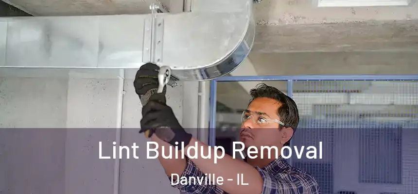 Lint Buildup Removal Danville - IL