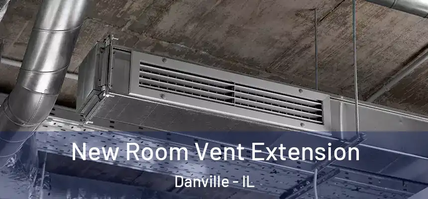 New Room Vent Extension Danville - IL