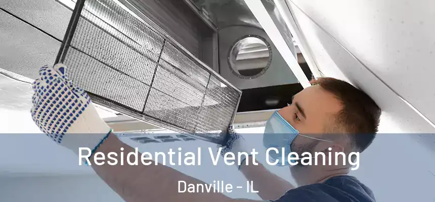 Residential Vent Cleaning Danville - IL