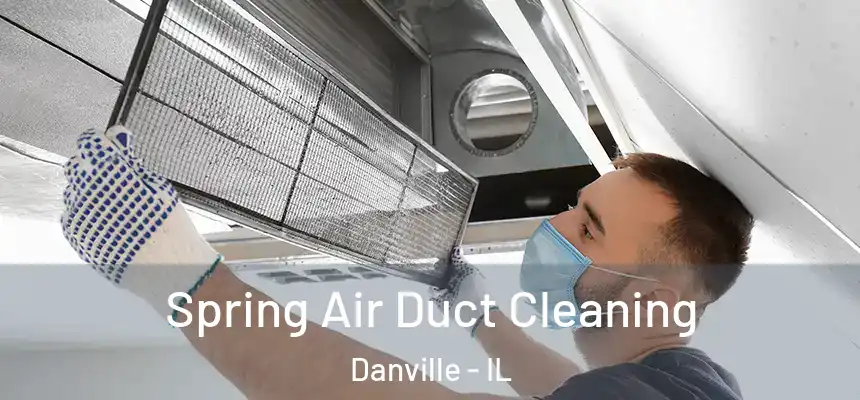 Spring Air Duct Cleaning Danville - IL